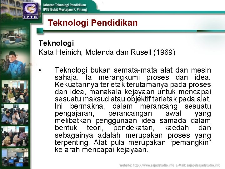 Teknologi Pendidikan Teknologi Kata Heinich, Molenda dan Rusell (1969) • Teknologi bukan semata-mata alat