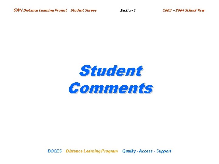 SAN Distance Learning Project Student Survey Section C 2003 – 2004 School Year Student