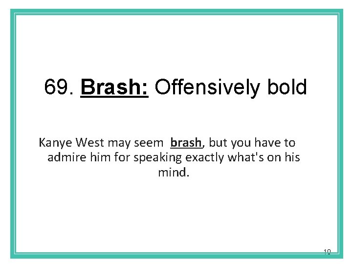 69. Brash: Offensively bold Kanye West may seem brash, but you have to admire