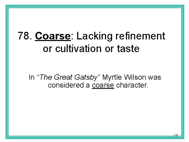 78. Coarse: Lacking refinement or cultivation or taste In “The Great Gatsby” Myrtle Wilson