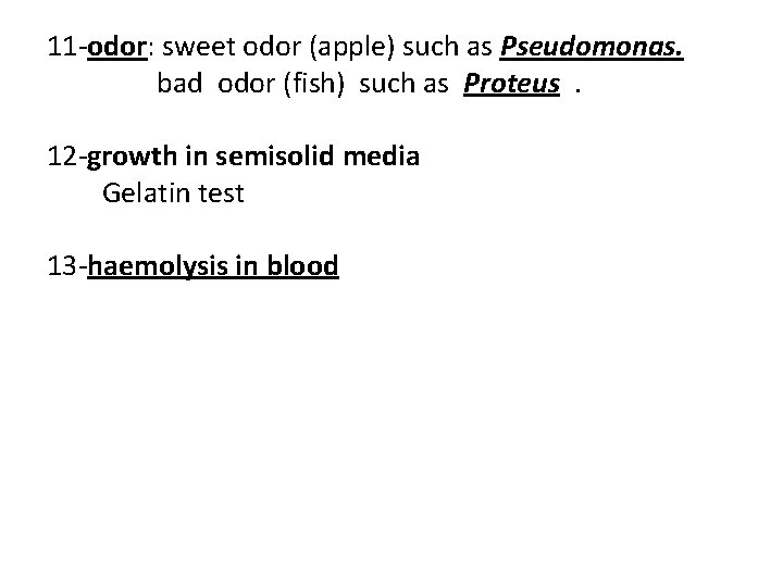 11 -odor: sweet odor (apple) such as Pseudomonas. bad odor (fish) such as Proteus.