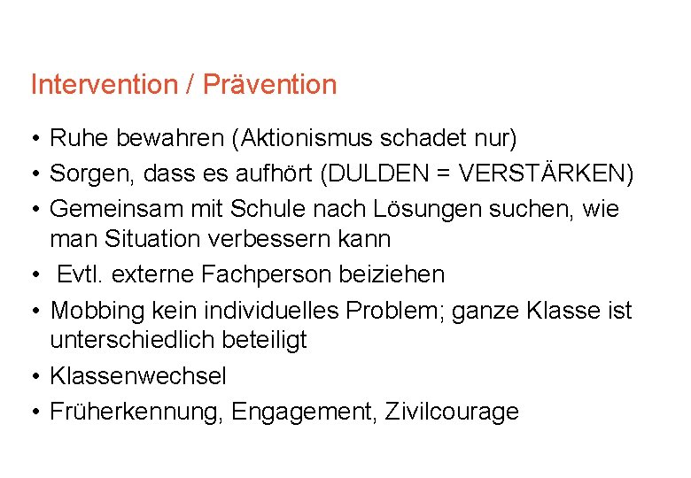 Intervention / Prävention • Ruhe bewahren (Aktionismus schadet nur) • Sorgen, dass es aufhört