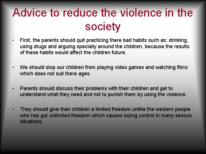 Advice to reduce the violence in the society • First, the parents should quit