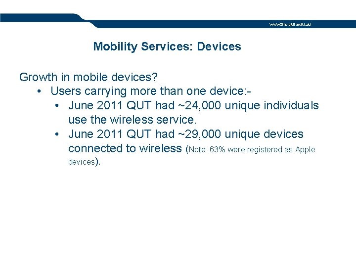 www. tils. qut. edu. au Mobility Services: Devices Growth in mobile devices? • Users