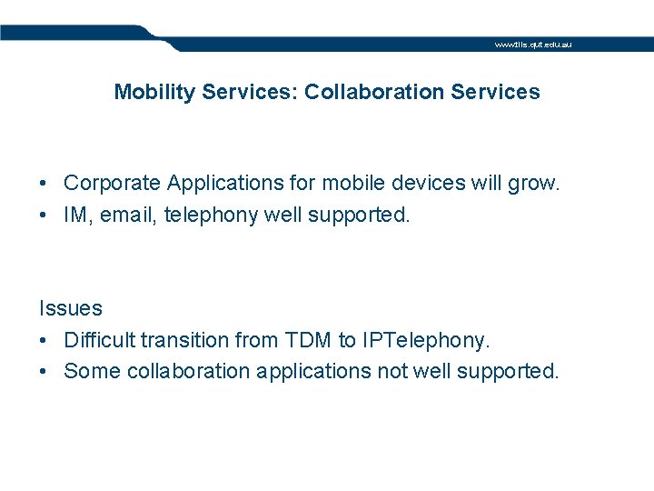 www. tils. qut. edu. au Mobility Services: Collaboration Services • Corporate Applications for mobile