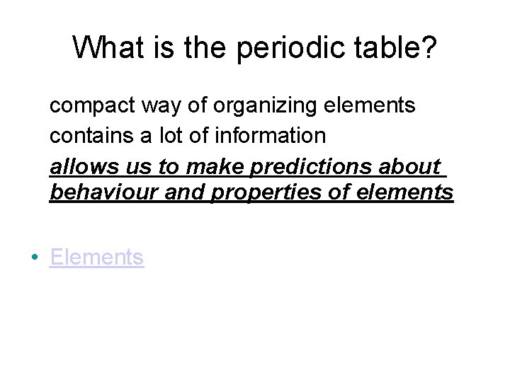 What is the periodic table? • compact way of organizing elements • contains a