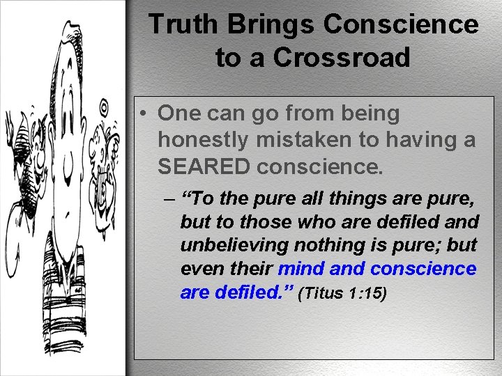 Truth Brings Conscience to a Crossroad • One can go from being honestly mistaken