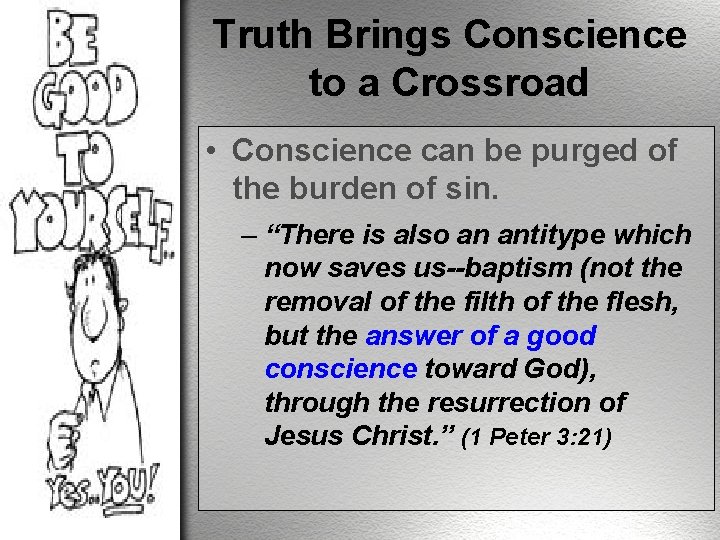 Truth Brings Conscience to a Crossroad • Conscience can be purged of the burden