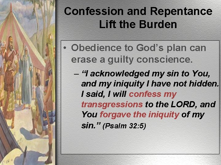 Confession and Repentance Lift the Burden • Obedience to God’s plan can erase a