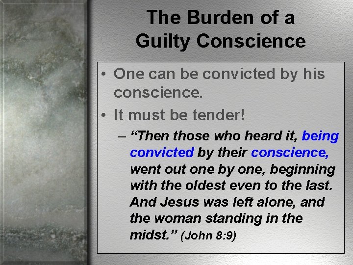The Burden of a Guilty Conscience • One can be convicted by his conscience.