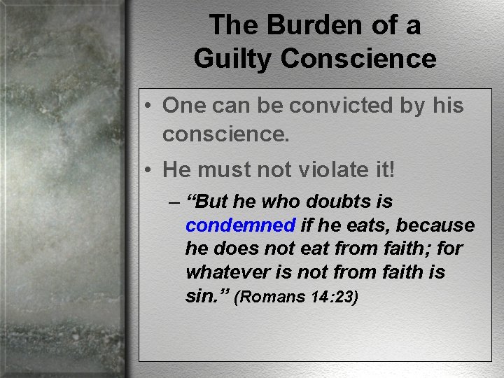 The Burden of a Guilty Conscience • One can be convicted by his conscience.