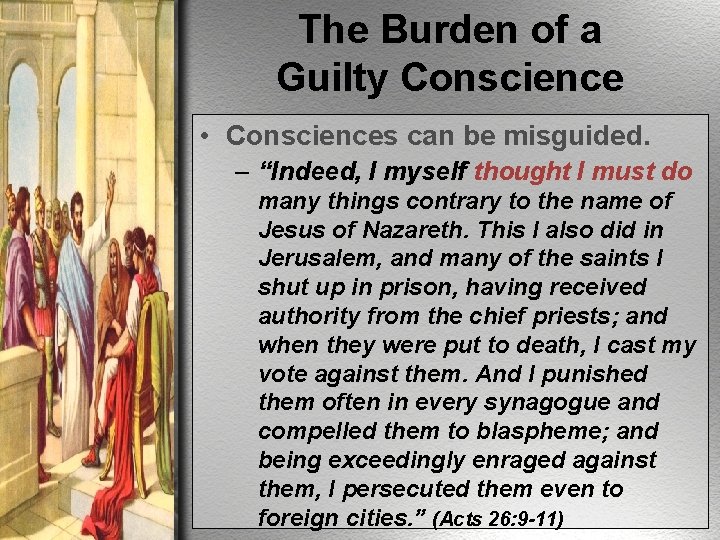 The Burden of a Guilty Conscience • Consciences can be misguided. – “Indeed, I