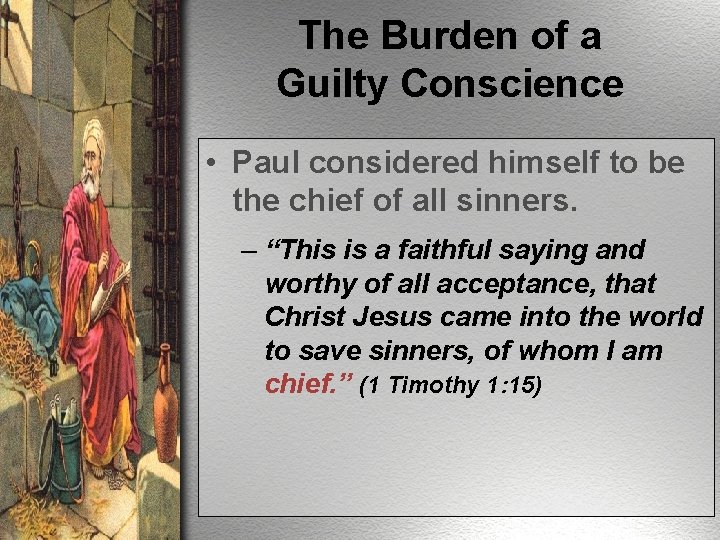 The Burden of a Guilty Conscience • Paul considered himself to be the chief
