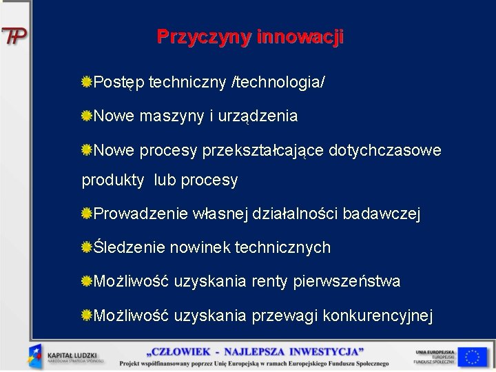 Przyczyny innowacji Postęp techniczny /technologia/ Nowe maszyny i urządzenia Nowe procesy przekształcające dotychczasowe produkty