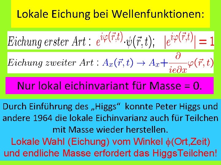 Lokale Eichung bei Wellenfunktionen: Nur lokal eichinvariant für Masse = 0. Durch Einführung des
