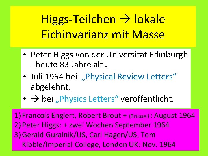 Higgs-Teilchen lokale Eichinvarianz mit Masse • Peter Higgs von der Universität Edinburgh - heute