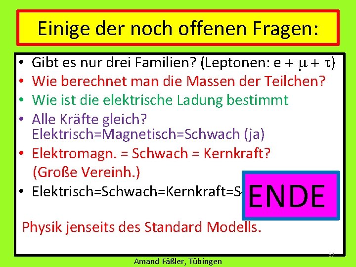 Einige der noch offenen Fragen: Gibt es nur drei Familien? (Leptonen: e + m