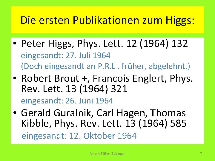 Die ersten Publikationen zum Higgs: • Peter Higgs, Phys. Lett. 12 (1964) 132 eingesandt: