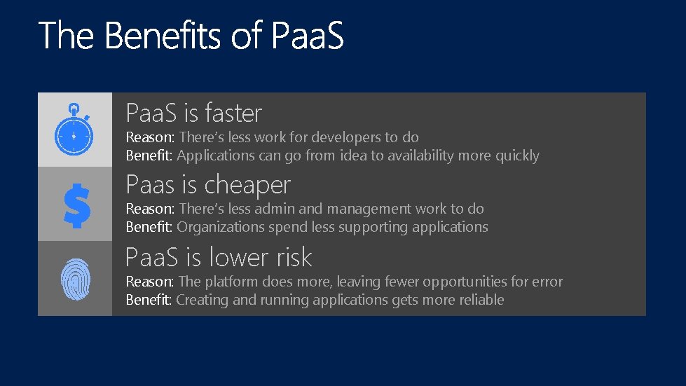 Paa. S is faster Reason: There’s less work for developers to do Benefit: Applications
