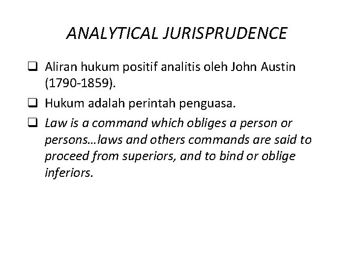 ANALYTICAL JURISPRUDENCE q Aliran hukum positif analitis oleh John Austin (1790 -1859). q Hukum