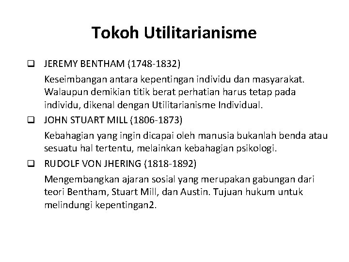 Tokoh Utilitarianisme q JEREMY BENTHAM (1748 -1832) Keseimbangan antara kepentingan individu dan masyarakat. Walaupun