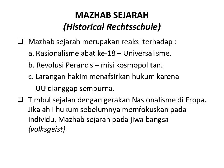 MAZHAB SEJARAH (Historical Rechtsschule) q Mazhab sejarah merupakan reaksi terhadap : a. Rasionalisme abat