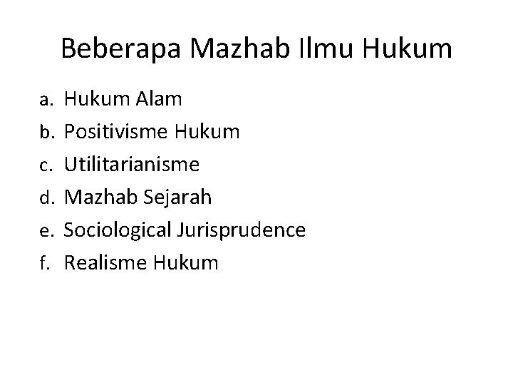 Beberapa Mazhab Ilmu Hukum a. Hukum Alam b. Positivisme Hukum c. Utilitarianisme d. Mazhab