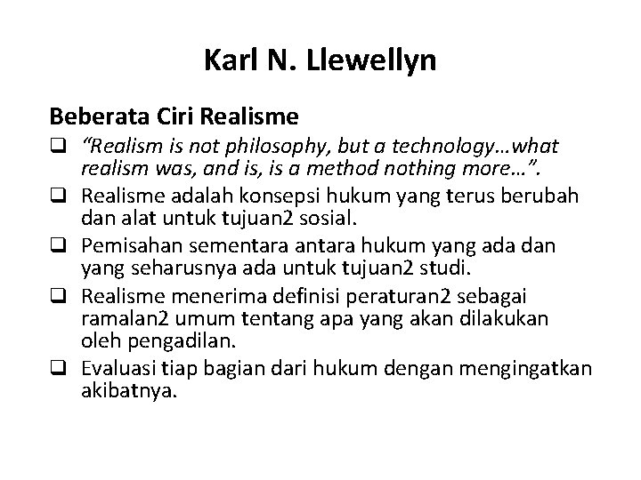 Karl N. Llewellyn Beberata Ciri Realisme q “Realism is not philosophy, but a technology…what