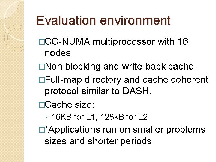 Evaluation environment �CC-NUMA multiprocessor with 16 nodes �Non-blocking and write-back cache �Full-map directory and