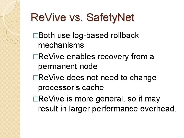 Re. Vive vs. Safety. Net �Both use log-based rollback mechanisms �Re. Vive enables recovery