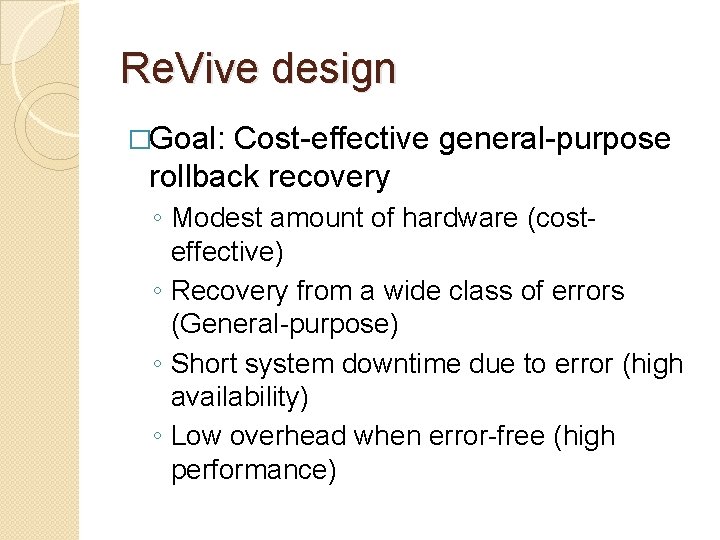 Re. Vive design �Goal: Cost-effective general-purpose rollback recovery ◦ Modest amount of hardware (costeffective)