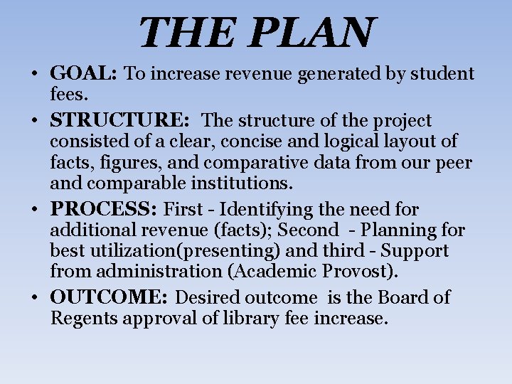 THE PLAN • GOAL: To increase revenue generated by student fees. • STRUCTURE: The