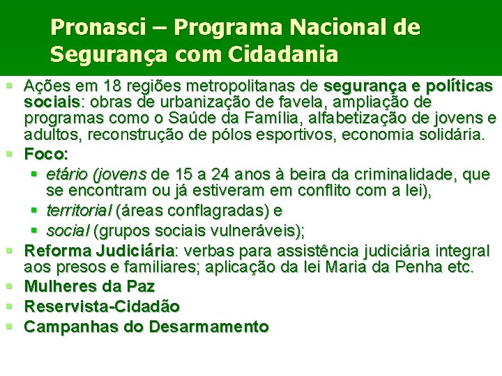 Pronasci – Programa Nacional de Segurança com Cidadania § Ações em 18 regiões metropolitanas