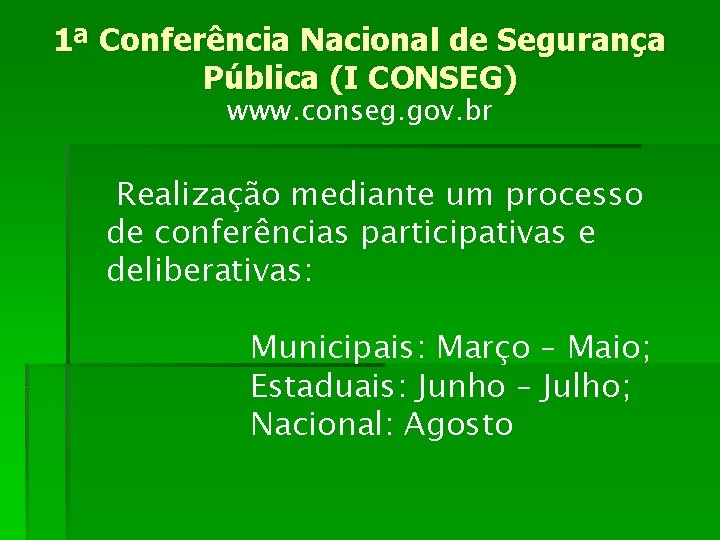 1ª Conferência Nacional de Segurança Pública (I CONSEG) www. conseg. gov. br Realização mediante