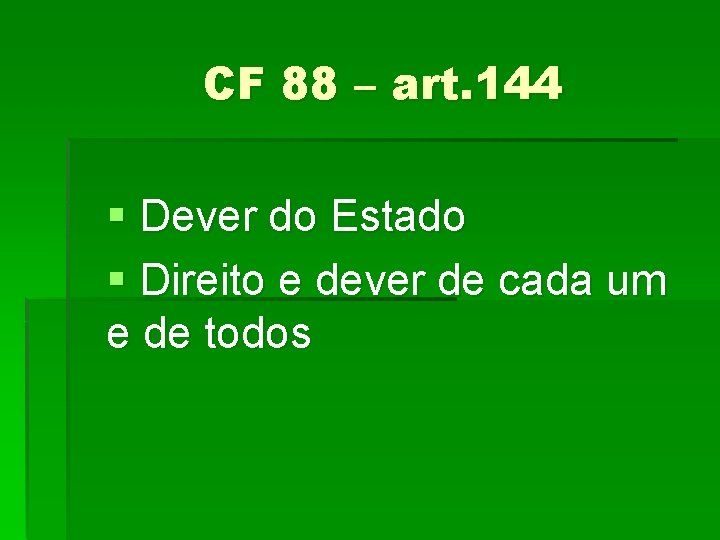 CF 88 – art. 144 § Dever do Estado § Direito e dever de