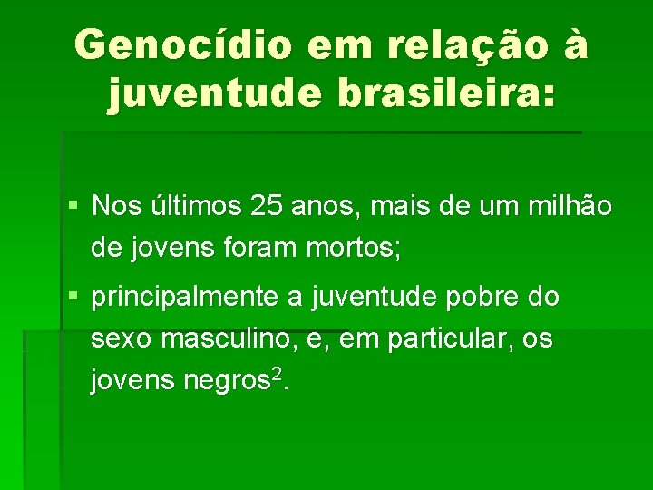Genocídio em relação à juventude brasileira: § Nos últimos 25 anos, mais de um