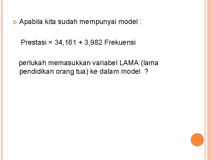  Apabila kita sudah mempunyai model : Prestasi = 34, 161 + 3, 982