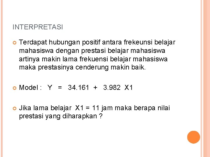 INTERPRETASI Terdapat hubungan positif antara frekeunsi belajar mahasiswa dengan prestasi belajar mahasiswa artinya makin