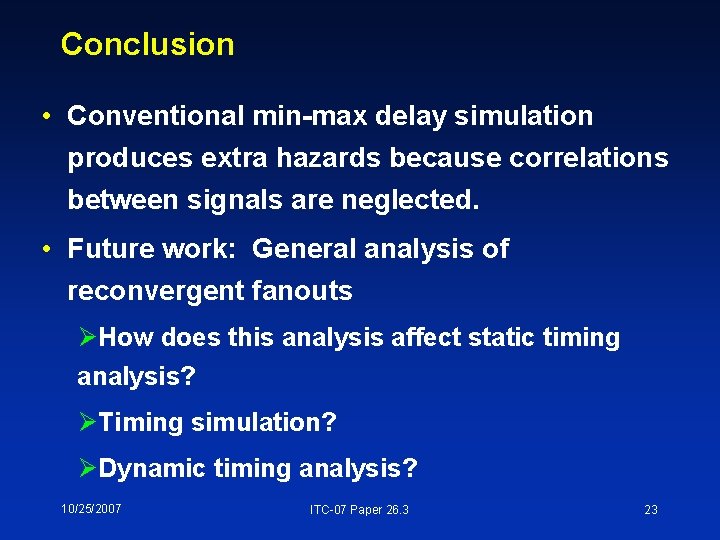 Conclusion • Conventional min-max delay simulation produces extra hazards because correlations between signals are