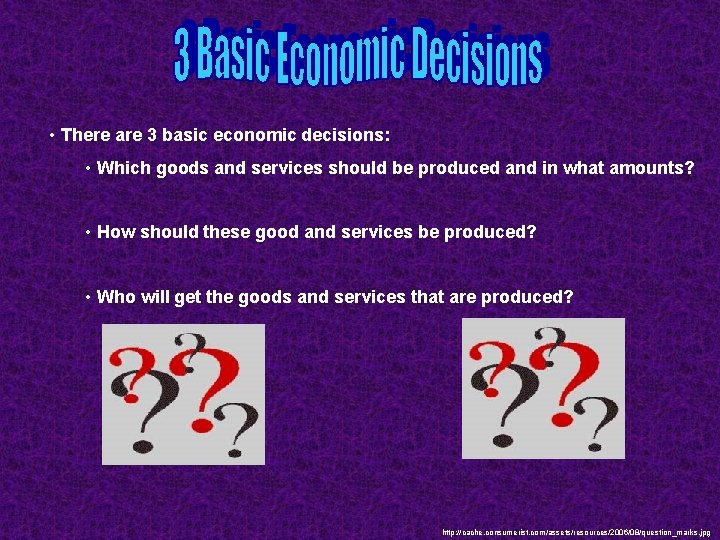  • There are 3 basic economic decisions: • Which goods and services should