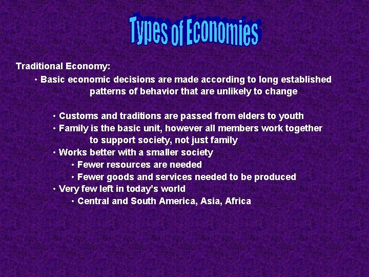 Traditional Economy: • Basic economic decisions are made according to long established patterns of