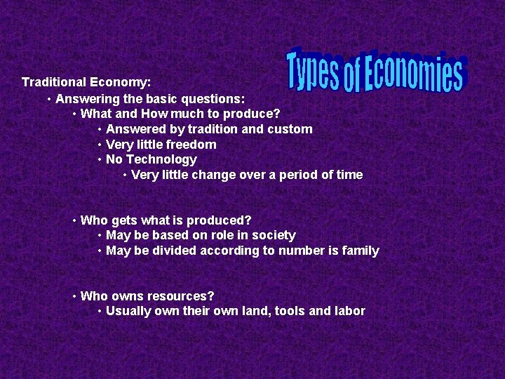 Traditional Economy: • Answering the basic questions: • What and How much to produce?