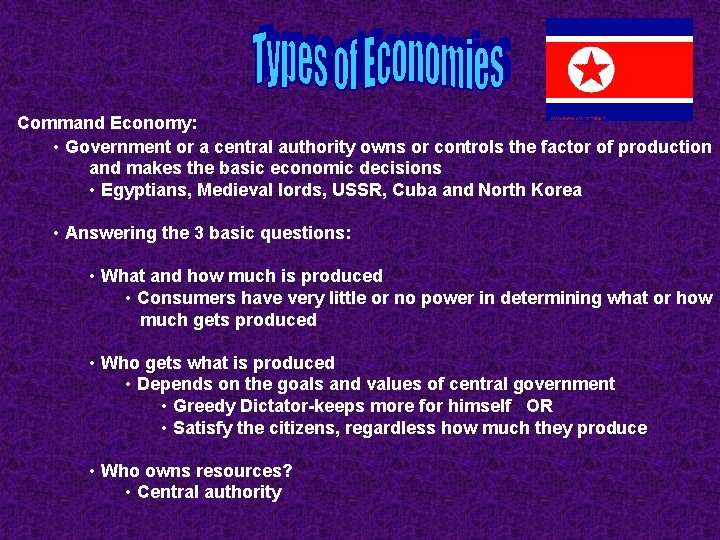 Command Economy: • Government or a central authority owns or controls the factor of