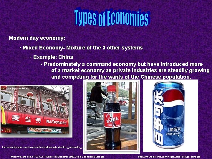 Modern day economy: • Mixed Economy- Mixture of the 3 other systems • Example: