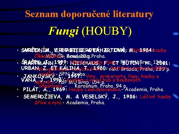 Seznam doporučené literatury Fungi (HOUBY) • SVRČEK, ANTONÍN, M. , V. ERHART, ET BIEBEROVÁ,