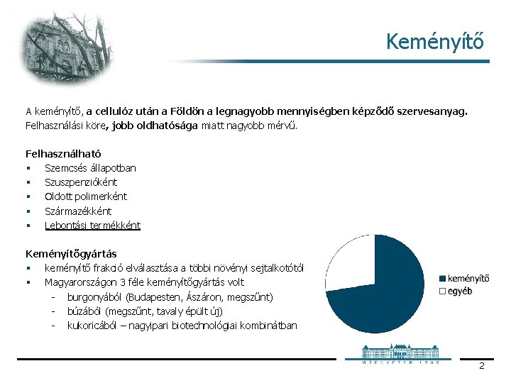 Keményítő A keményítő, a cellulóz után a Földön a legnagyobb mennyiségben képződő szervesanyag. Felhasználási