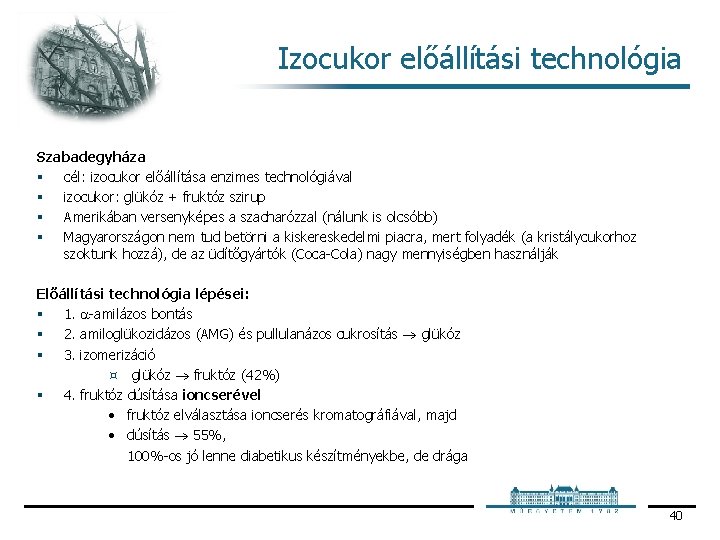 Izocukor előállítási technológia Szabadegyháza § cél: izocukor előállítása enzimes technológiával § izocukor: glükóz +