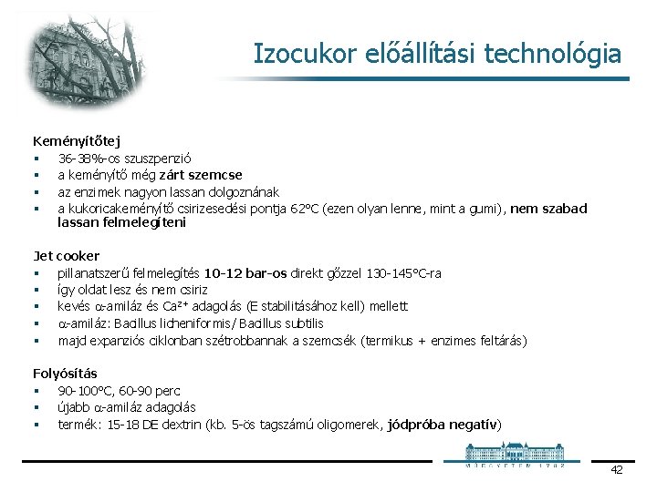 Izocukor előállítási technológia Keményítőtej § 36 38% os szuszpenzió § a keményítő még zárt