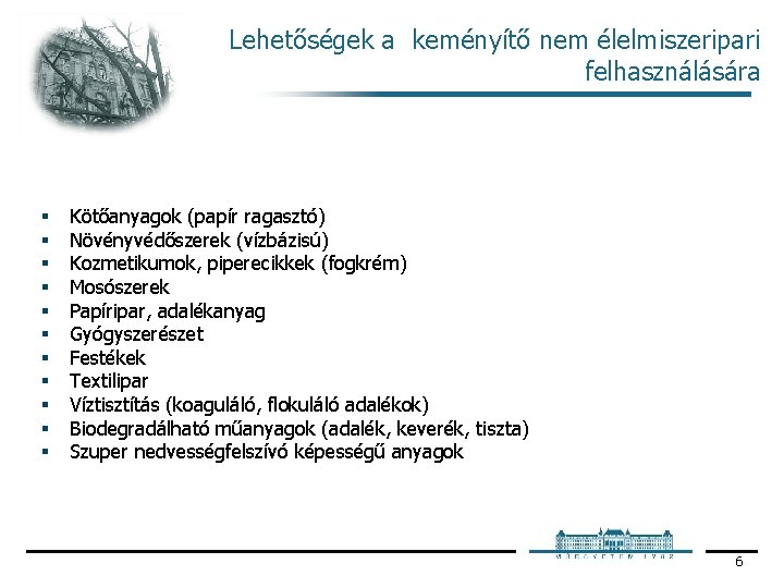 Lehetőségek a keményítő nem élelmiszeripari felhasználására § § § Kötőanyagok (papír ragasztó) Növényvédőszerek (vízbázisú)