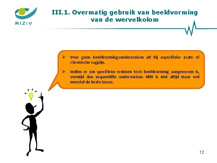 III. 1. Overmatig gebruik van beeldvorming van de wervelkolom Voer geen beeldvormingsonderzoeken uit bij